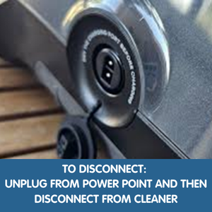 To disconnect: Unplug from power point and then disconnect from cleaner
